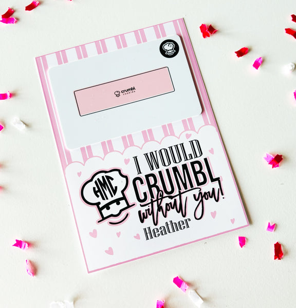 I would CRUMBL without you-- Gift Card Printable