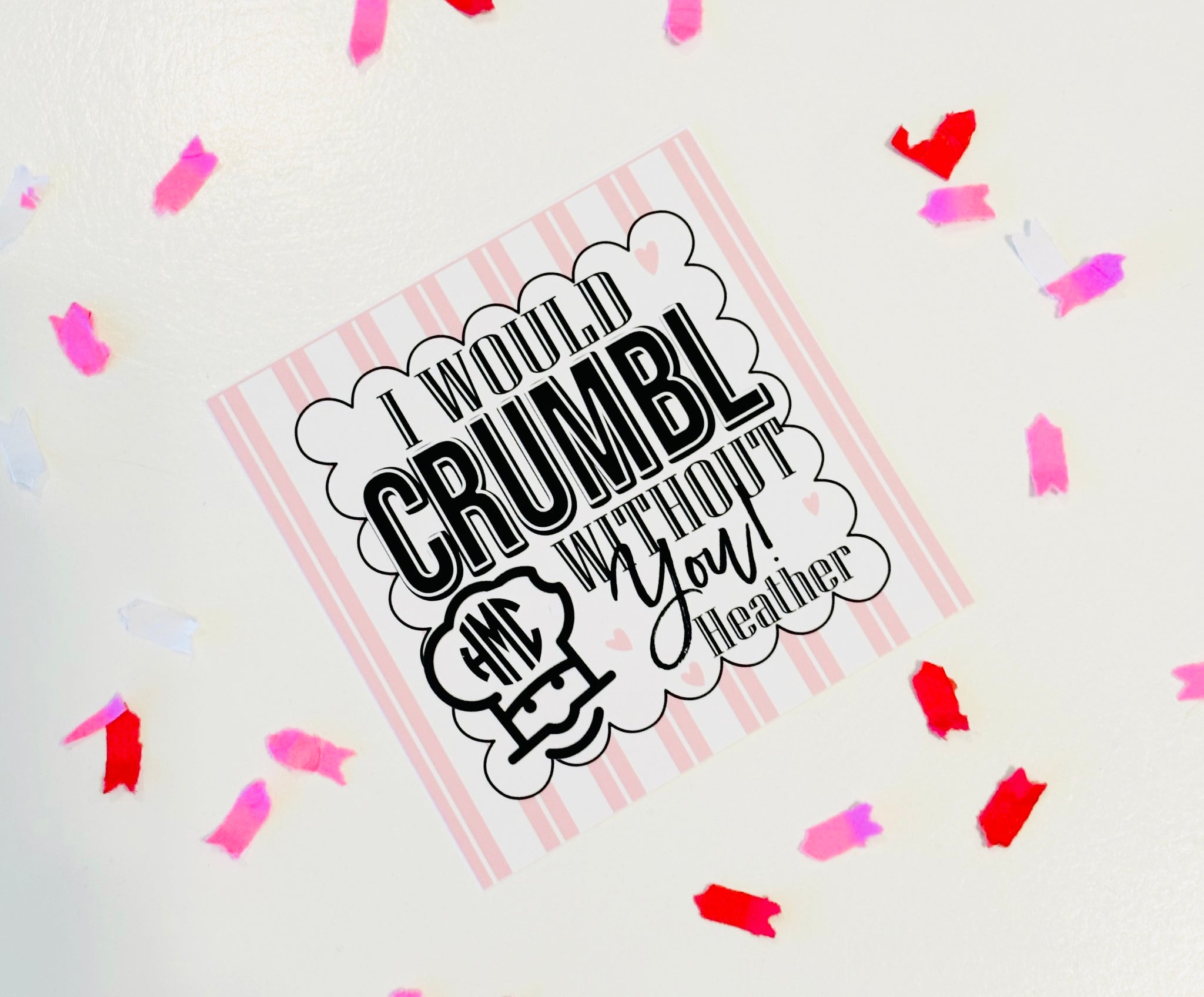 I would CRUMBL without you -Valentine Gift Tags